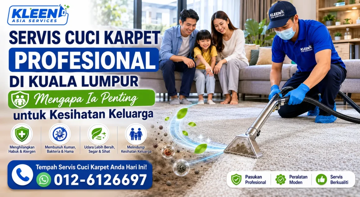 Servis Cuci Karpet Profesional di Kuala Lumpur: Mengapa Ia Penting untuk Kesihatan Keluarga