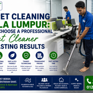 Carpet Cleaning Kuala Lumpur: How to Choose a Professional Carpet Cleaner for Lasting Results