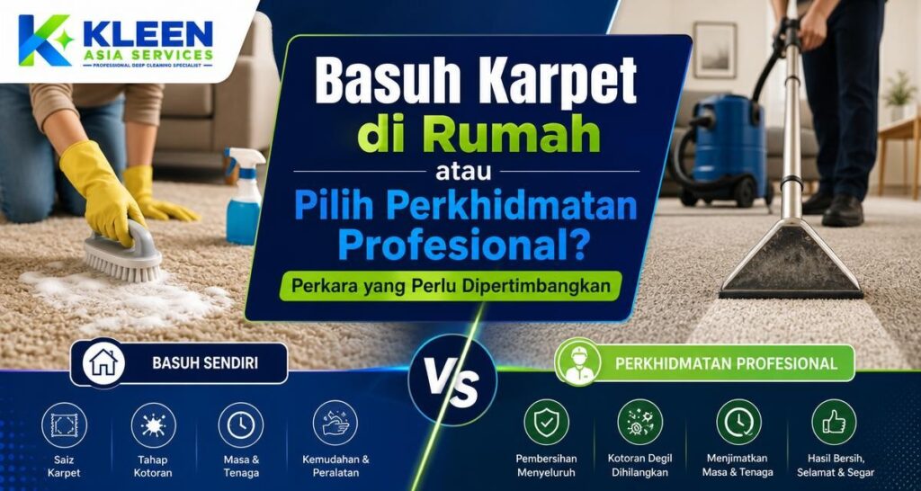 Basuh Karpet di Rumah atau Pilih Perkhidmatan Profesional? Perkara yang Perlu Dipertimbangkan - Kleen Asia Carpet Cleaning & Upholstery Cleaning