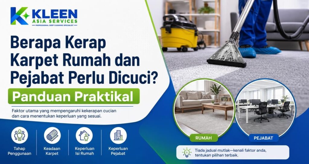Berapa Kerap Karpet Rumah dan Pejabat Perlu Dicuci? Panduan Praktikal - Kleen Asia Carpet Cleaning & Upholstery Cleaning