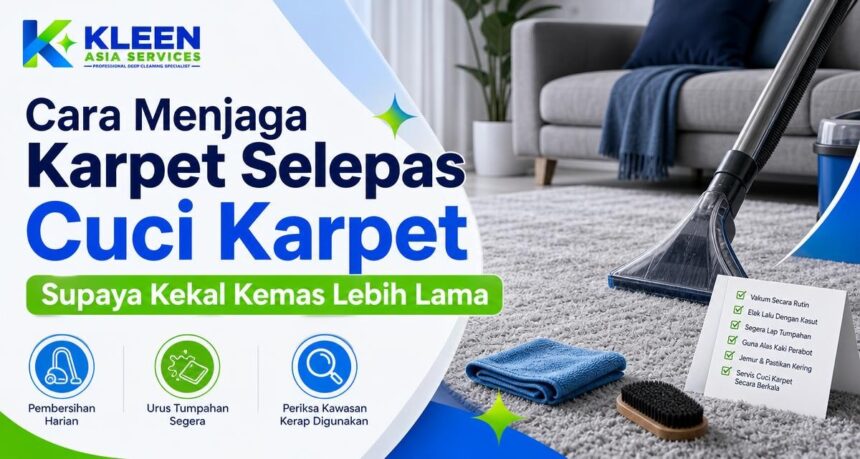 Cara Menjaga Karpet Selepas Cuci Karpet Supaya Kekal Kemas Lebih Lama Cara Menjaga Karpet Selepas Cuci Karpet Supaya Kekal Kemas Lebih Lama
