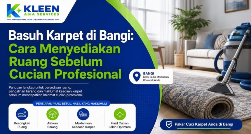 Basuh Karpet di Bangi: Cara Menyediakan Ruang Sebelum Cucian Profesional Basuh Karpet di Bangi: Cara Menyediakan Ruang Sebelum Cucian Profesional
