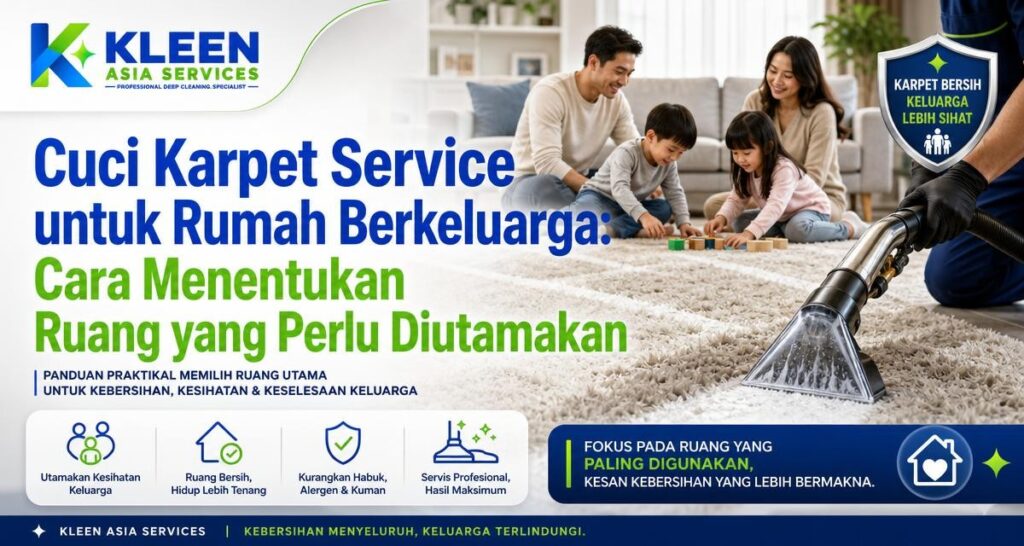 Cuci Karpet Service untuk Rumah Berkeluarga: Cara Menentukan Ruang yang Perlu Diutamakan - Kleen Asia Carpet Cleaning & Upholstery Cleaning