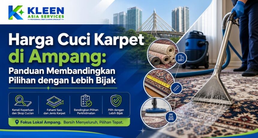 Harga Cuci Karpet di Ampang: Panduan Membandingkan Pilihan dengan Lebih Bijak Harga Cuci Karpet di Ampang: Panduan Membandingkan Pilihan dengan Lebih Bijak