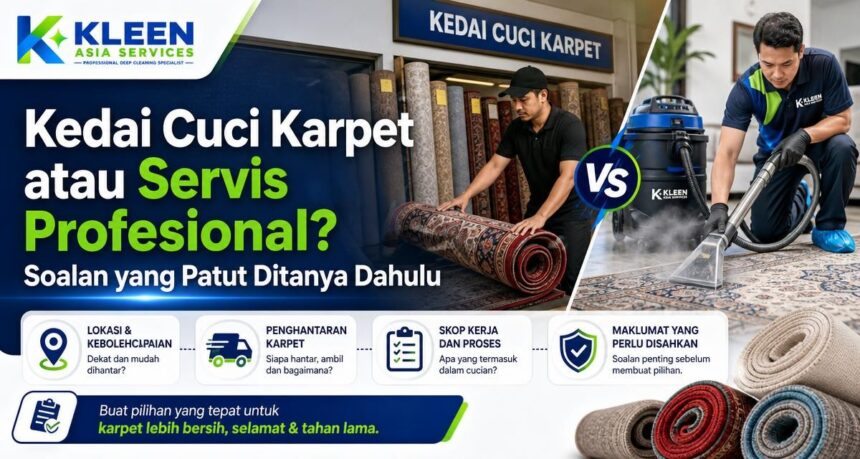 Kedai Cuci Karpet atau Servis Profesional? Soalan yang Patut Ditanya Dahulu