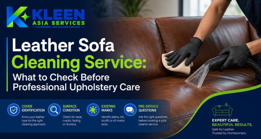Leather Sofa Cleaning Service: What to Check Before Professional Upholstery Care Leather Sofa Cleaning Service: What to Check Before Professional Upholstery Care