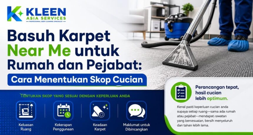 Basuh Karpet Near Me untuk Rumah dan Pejabat: Cara Menentukan Skop Cucian