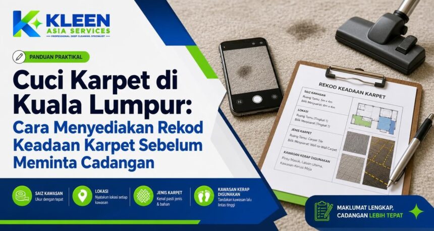 Cuci Karpet di Kuala Lumpur: Cara Menyediakan Rekod Keadaan Karpet Sebelum Meminta Cadangan