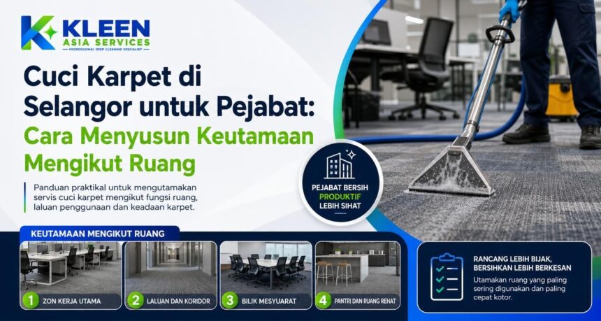 Cuci Karpet di Selangor untuk Pejabat: Cara Menyusun Keutamaan Mengikut Ruang