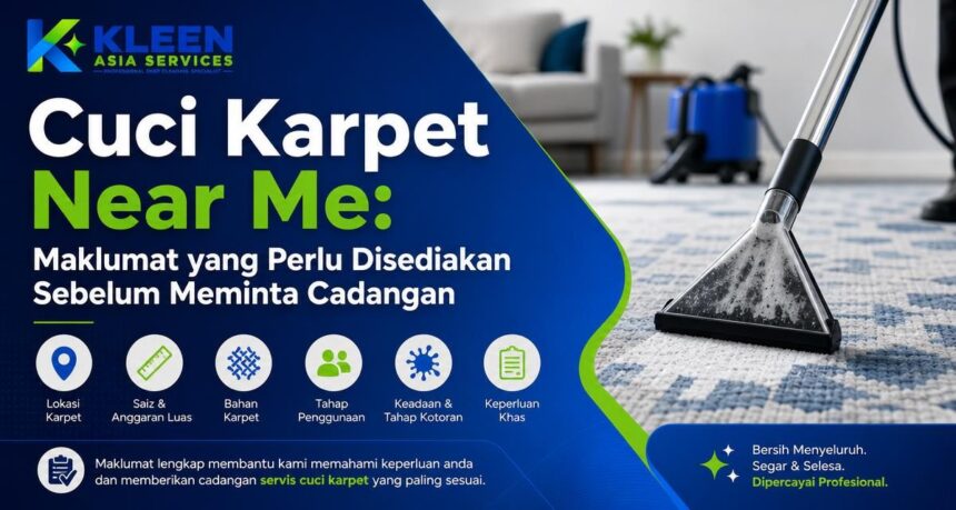 Cuci Karpet Near Me: Maklumat yang Perlu Disediakan Sebelum Meminta Cadangan