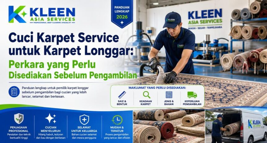 Cuci Karpet Service untuk Karpet Longgar: Perkara yang Perlu Disediakan Sebelum Pengambilan