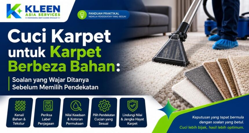 Cuci Karpet untuk Karpet Berbeza Bahan: Soalan yang Wajar Ditanya Sebelum Memilih Pendekatan