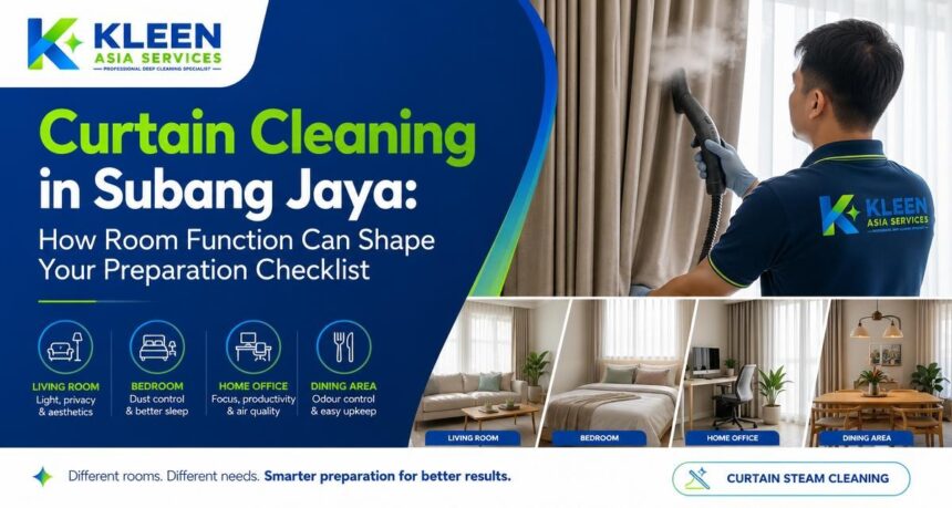 Curtain Cleaning in Subang Jaya: How Room Function Can Shape Your Preparation Checklist Curtain Cleaning in Subang Jaya: How Room Function Can Shape Your Preparation Checklist