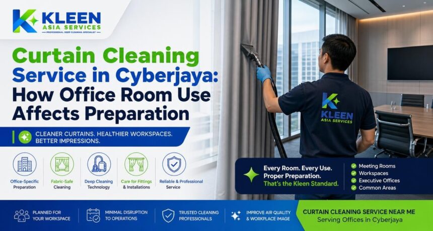 Curtain Cleaning Service in Cyberjaya: How Office Room Use Affects Preparation Curtain Cleaning Service in Cyberjaya: How Office Room Use Affects Preparation