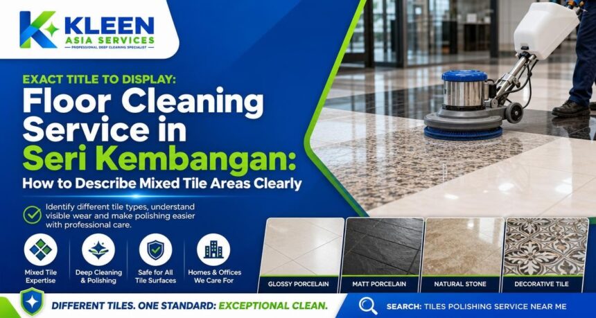 Floor Cleaning Service in Seri Kembangan: How to Describe Mixed Tile Areas Clearly Floor Cleaning Service in Seri Kembangan: How to Describe Mixed Tile Areas Clearly