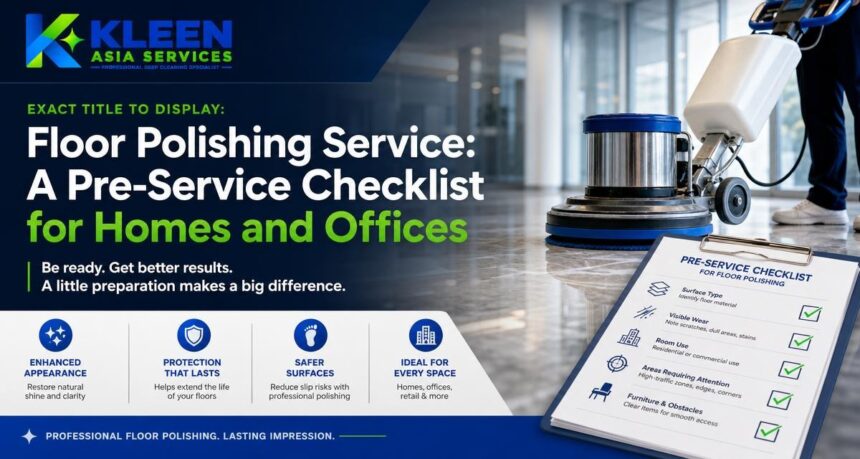 Floor Polishing Service: A Pre-Service Checklist for Homes and Offices