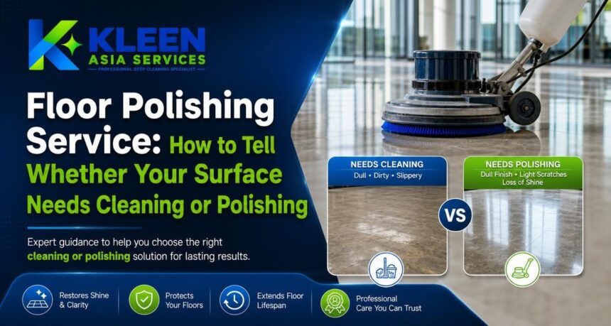 Floor Polishing Service: How to Tell Whether Your Surface Needs Cleaning or Polishing