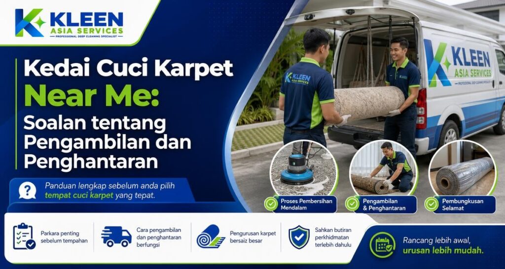 Kedai Cuci Karpet Near Me: Soalan tentang Pengambilan dan Penghantaran - Kleen Asia Services