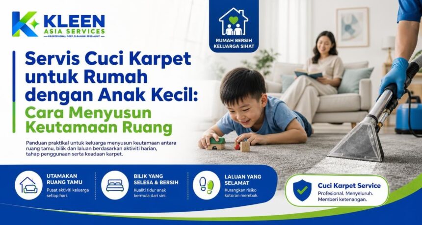 Servis Cuci Karpet untuk Rumah dengan Anak Kecil: Cara Menyusun Keutamaan Ruang Servis Cuci Karpet untuk Rumah dengan Anak Kecil: Cara Menyusun Keutamaan Ruang