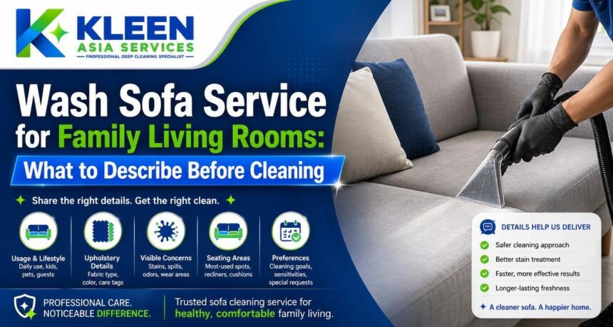 Wash Sofa Service for Family Living Rooms: What to Describe Before Cleaning